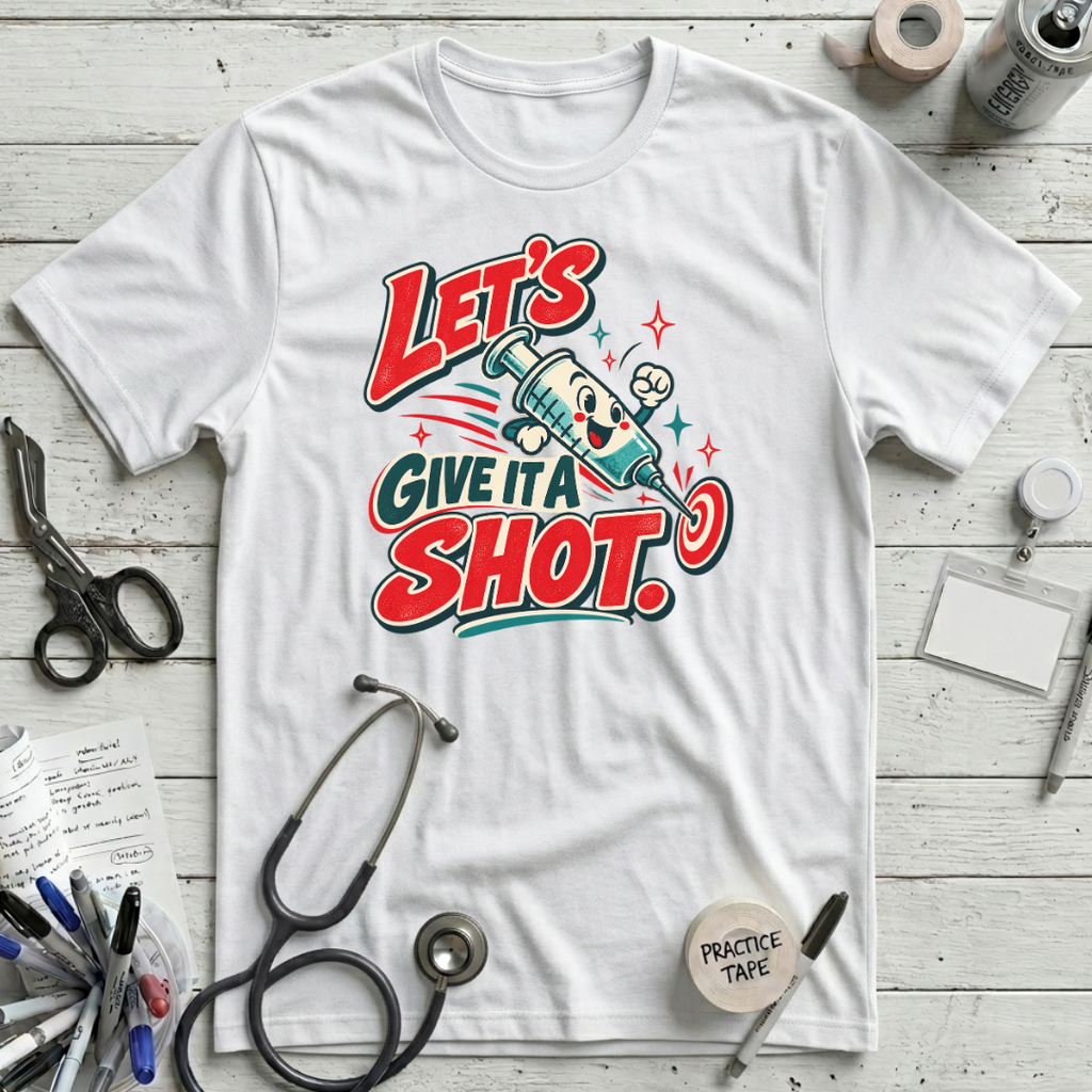 Give It a Shot! T-Shirt