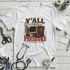 Y'all Need Pressors T-Shirt