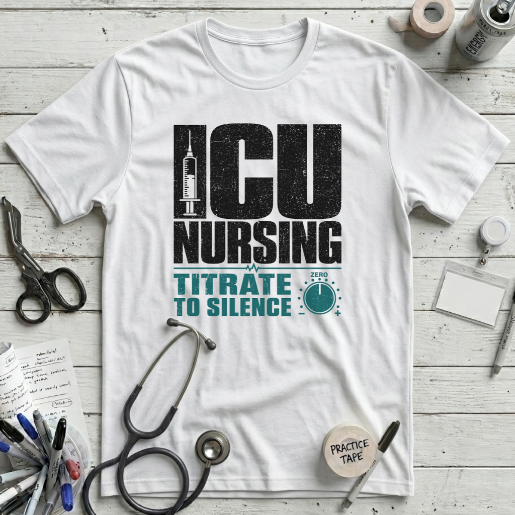 ICU Nursing Titrate to Silence T-Shirt