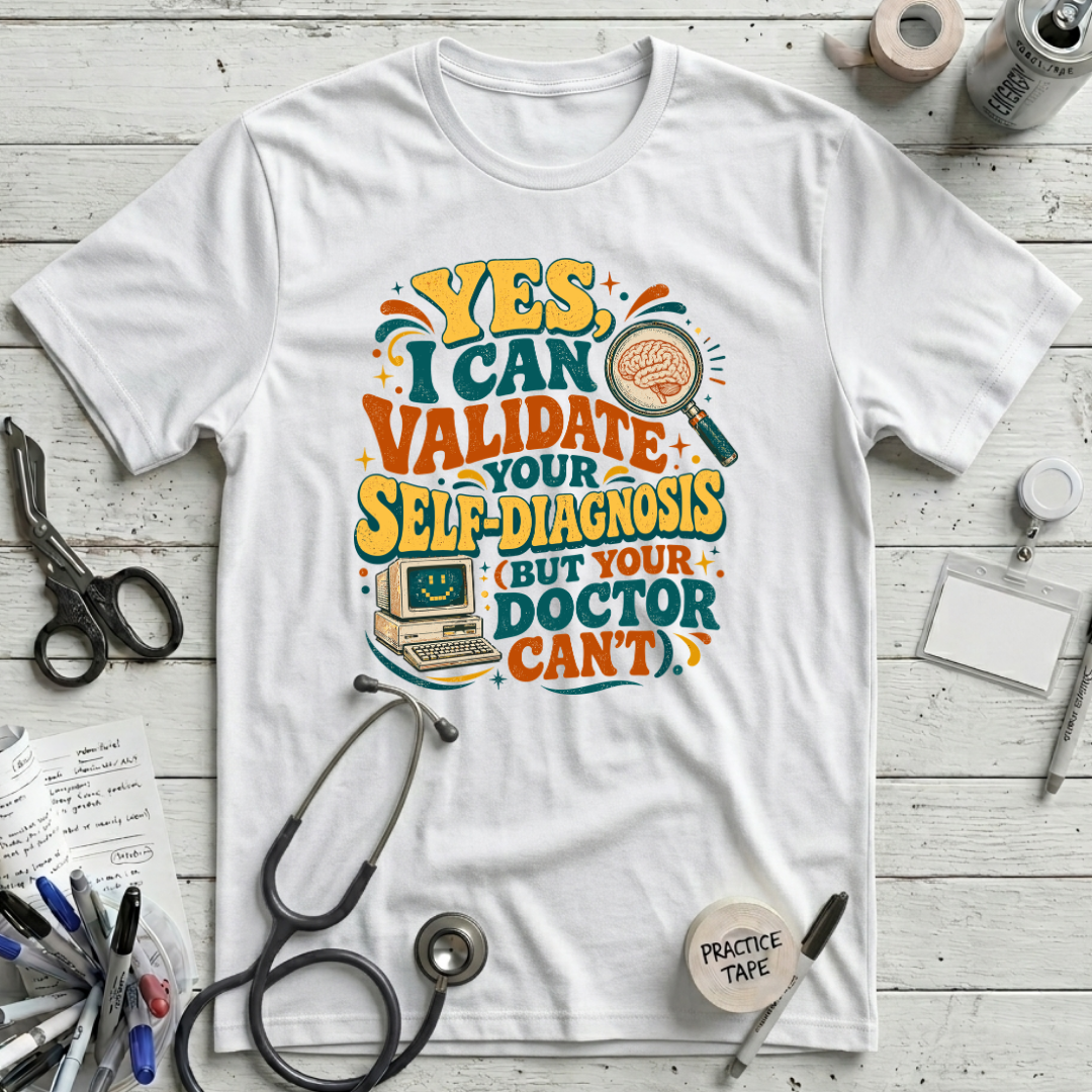 I Can Validate Your Self-Diagnosis T-Shirt - White